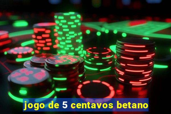 jogo de 5 centavos betano